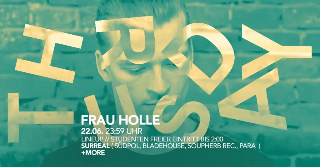 Flyer fÃ¼r: Frau Holle - DONNERSTAGS RAVE w/ SURREAL ( Südpol, Bladehouse, Para ) & more - Donnerstag 22.06 Frau Holle