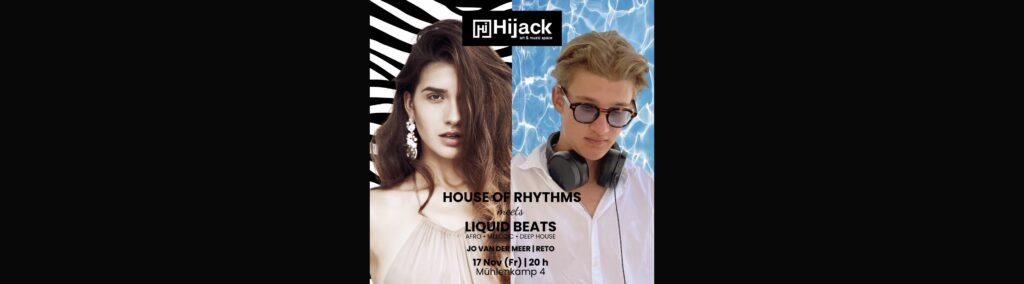 Flyer fÃ¼r: Hijack art & music space - HOUSE OF RHYTMS w/ Jo van der Meer meets LIQUID BEATS w/ Reto
