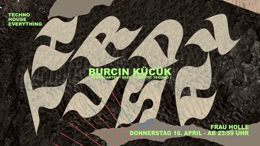 Flyer fÃ¼r: Frau Holle - Donnerstags Rave w/ BURCIN KÜCÜK (Sterngarten / Deep Hypnotic Techno) - Frau Holle 18. April