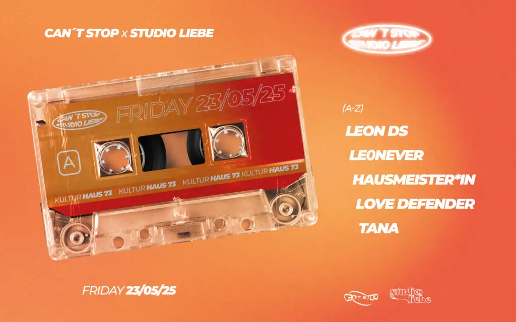 Flyer für: Haus 73 - Can't Stop x Studio Liebe 1 w/ Hausmeister*in, Le0never, Leon DS, Love Defender, Tana Flyer für: Haus 73 - Can't Stop x Studio Liebe 1 w/ Hausmeister*in, Le0never, Leon DS, Love Defender, Tana